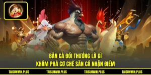 Bắn Cá Đổi Thưởng Là Gì - Khám Phá Cơ Chế Săn Cá Nhận Điểm