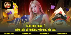 Cách Chơi Chẵn Lẻ - Nắm Luật Và Phương Pháp Đọc Kết Quả