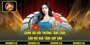 Game Bài Đổi Thưởng Tặng Code - Săn Mã Quà Tặng Hấp Dẫn