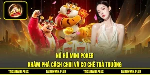 Nổ Hũ Mini Poker - Khám Phá Cách Chơi Và Cơ Chế Trả Thưởng