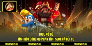 Tool Nổ Hũ - Tìm Hiểu Công Cụ Phân Tích Slot Và Rủi Ro