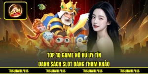 Top 10 Game Nổ Hũ Uy Tín - Danh Sách Slot Đáng Tham Khảo